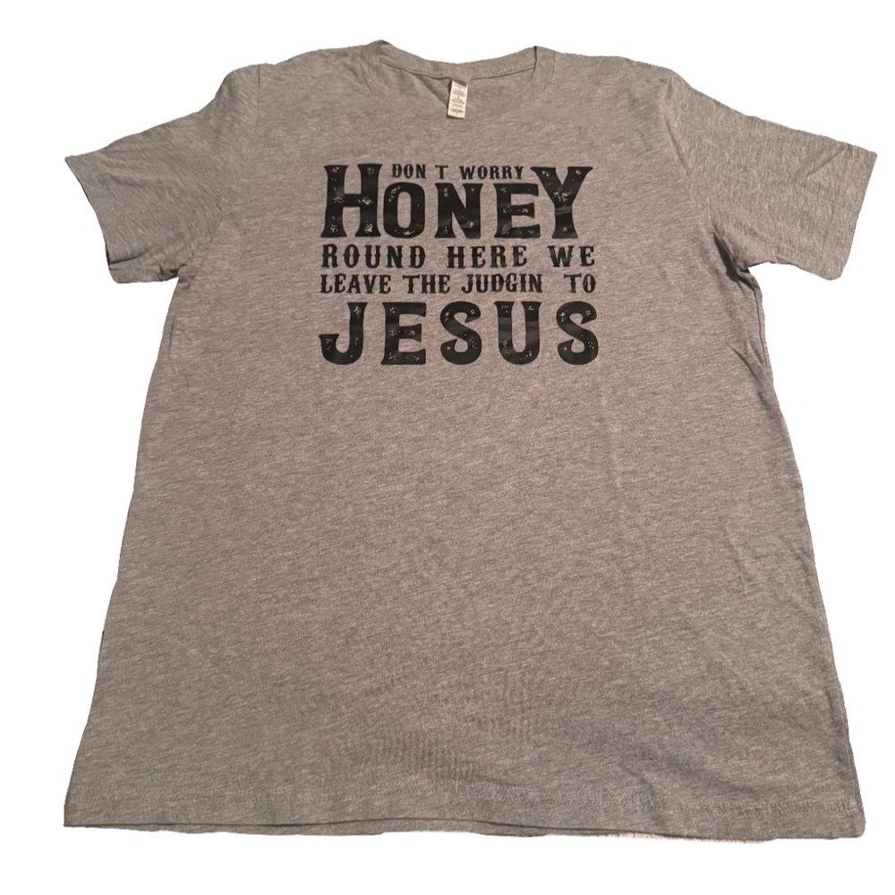Don’t Worry Honey Round Here We Leave The Judgin To Jesus Funny T Shirt size L